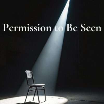 Permission to Be Seen