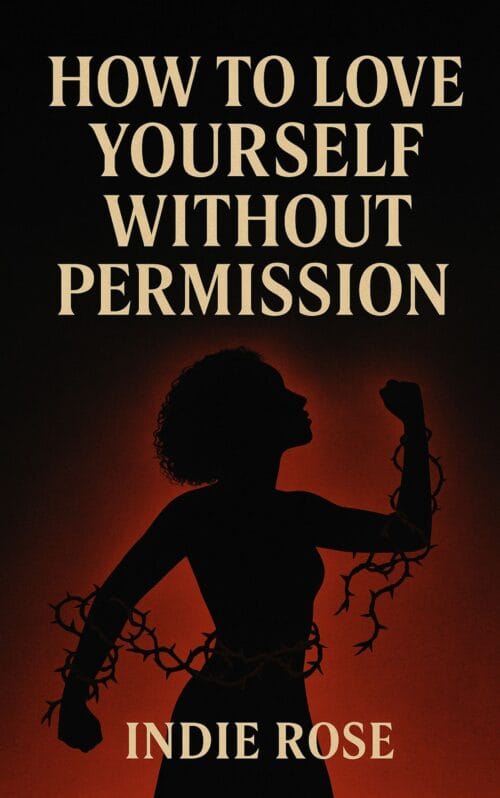 How to Love Yourself Without Permission