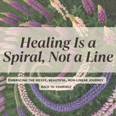 Healing Is a Spiral, Not a Line