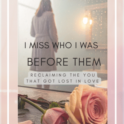 I Miss Who I Was Before Them