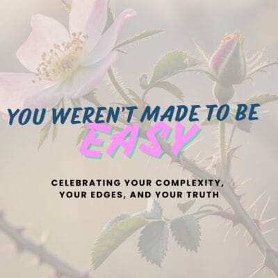 You Weren’t Meant to Be Easy
