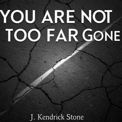 You’re Not Too Far Gone