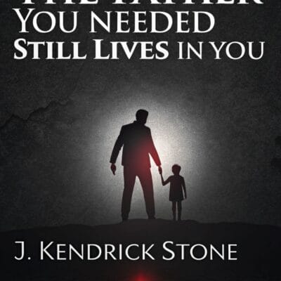 The Father You Needed Still Lives in You