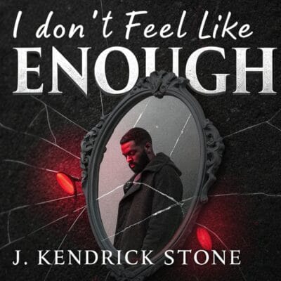 I Don’t Feel Like Enough