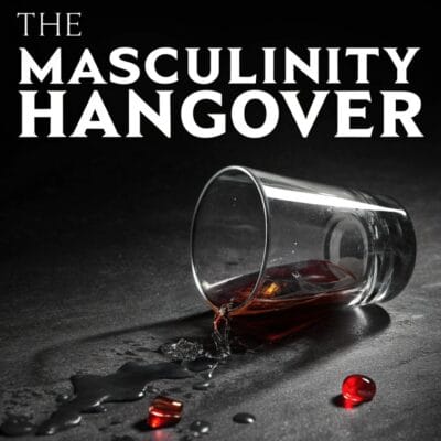 The Masculinity Hangover